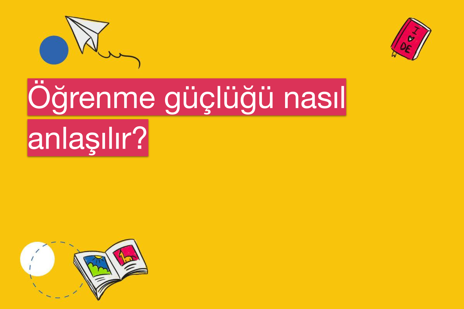 Öğrenme güçlüğü nasıl anlaşılır?