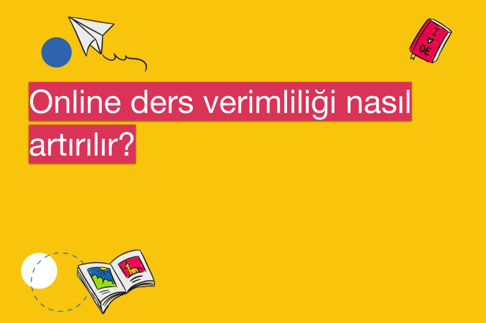 Online ders verimliliği nasıl artırılır?
