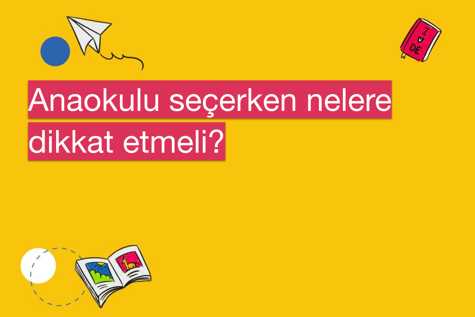 Anaokulu seçerken nelere dikkat etmeli?