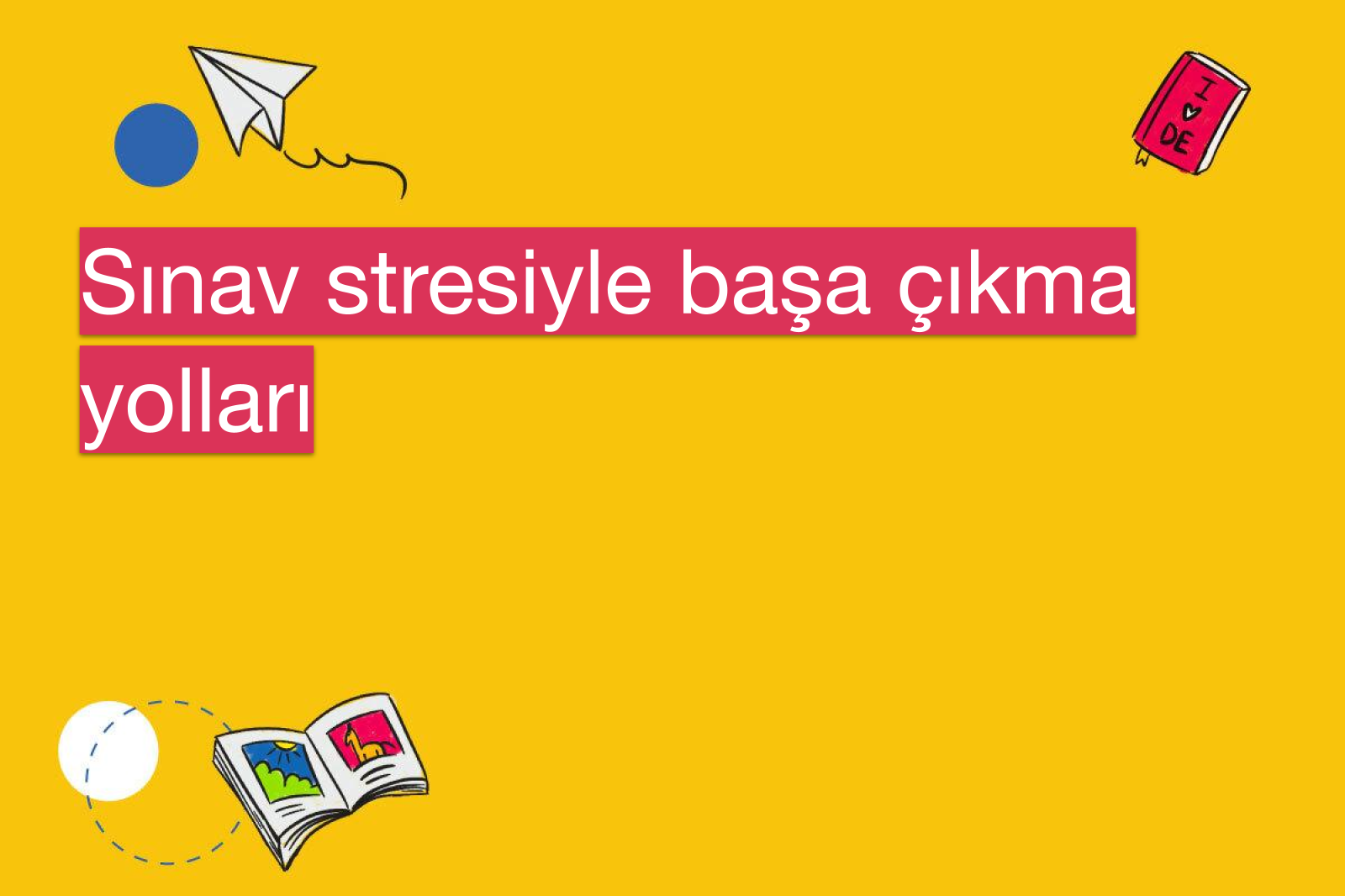 Sınav stresiyle başa çıkma yolları