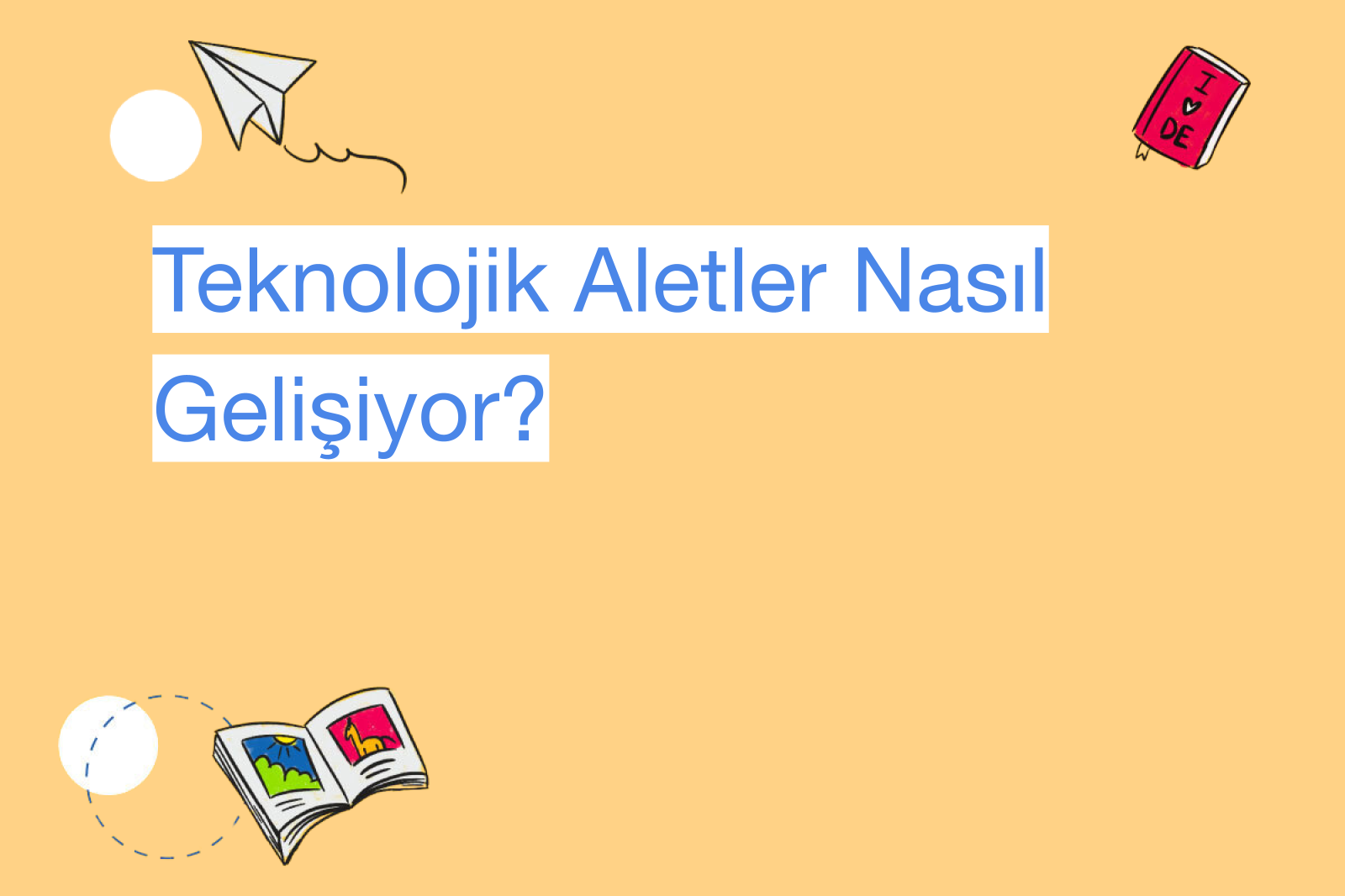 Teknolojik Aletler Nasıl Gelişiyor?