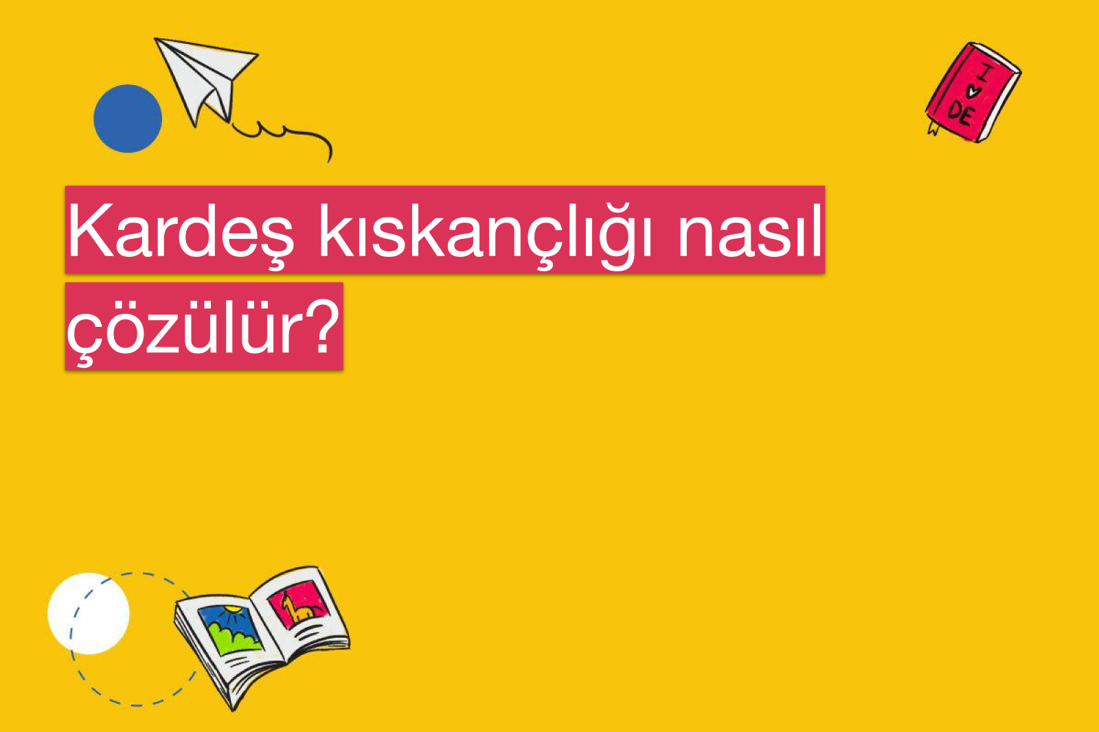 Kardeş kıskançlığı nasıl çözülür?