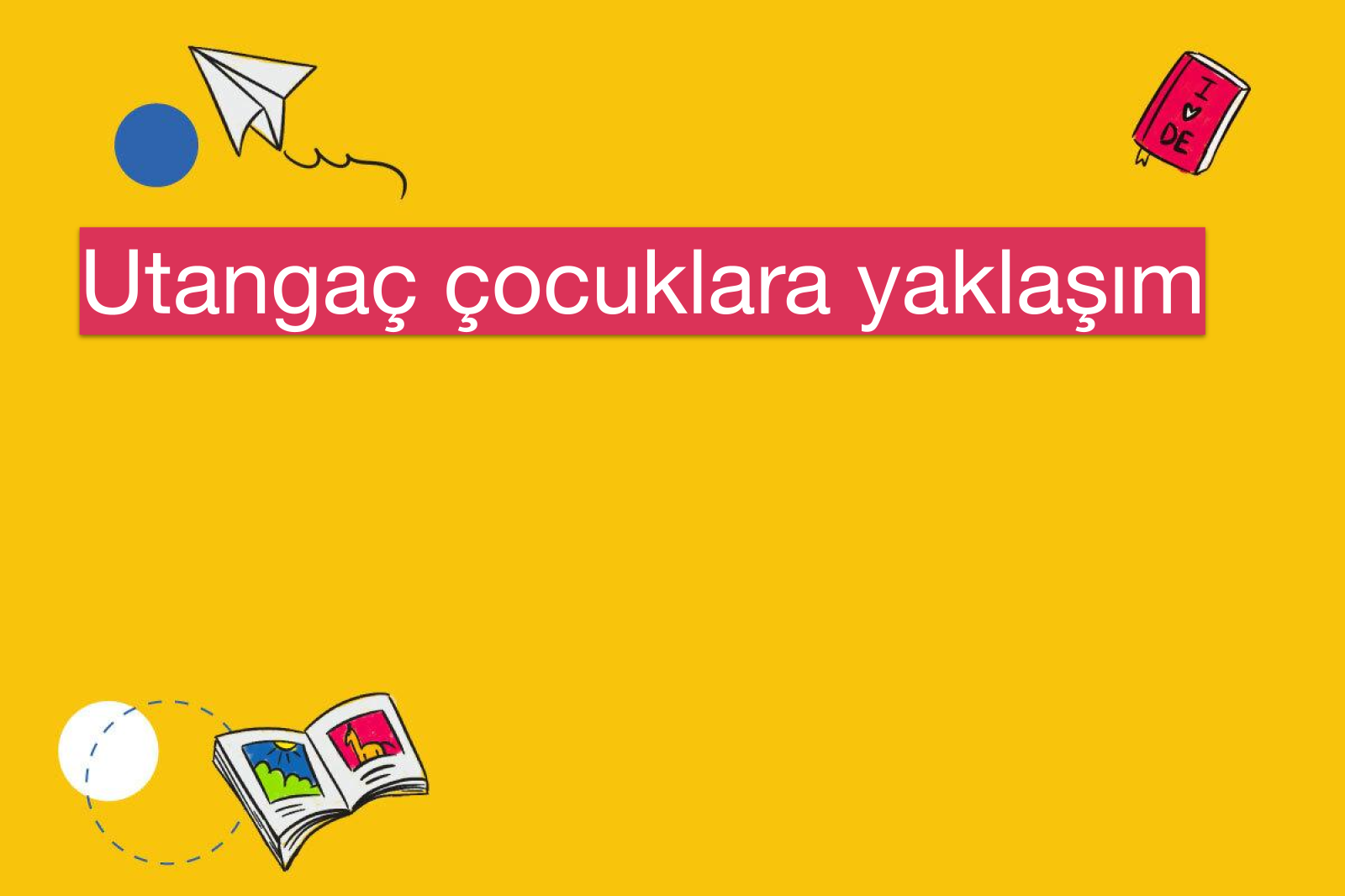Utangaç çocuklara yaklaşım