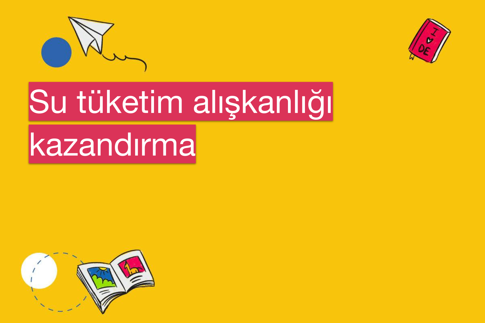 Su tüketim alışkanlığı kazandırma