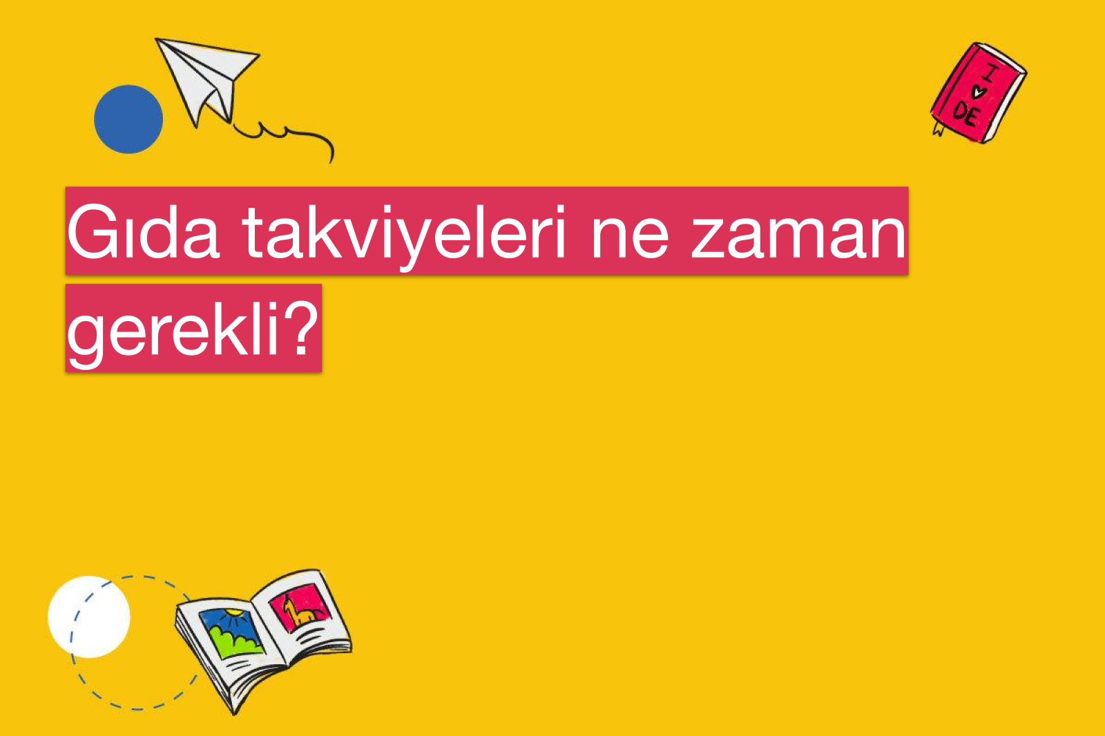 Gıda takviyeleri ne zaman gerekli?