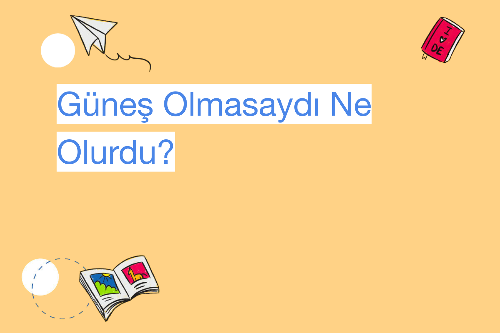 Güneş Olmasaydı Ne Olurdu?