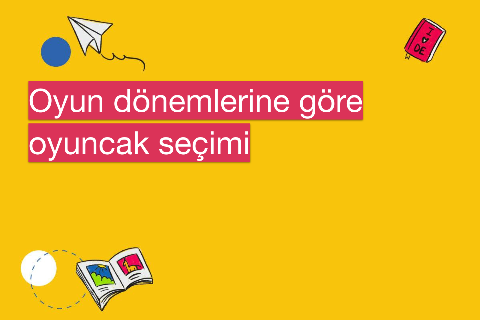 Oyun dönemlerine göre oyuncak seçimi