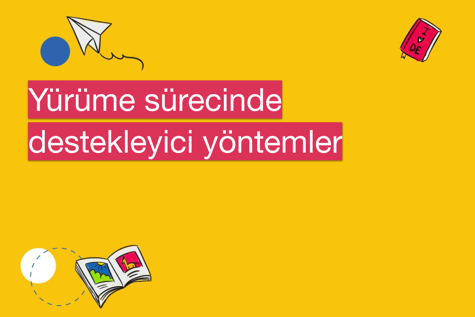 Yürüme sürecinde destekleyici yöntemler