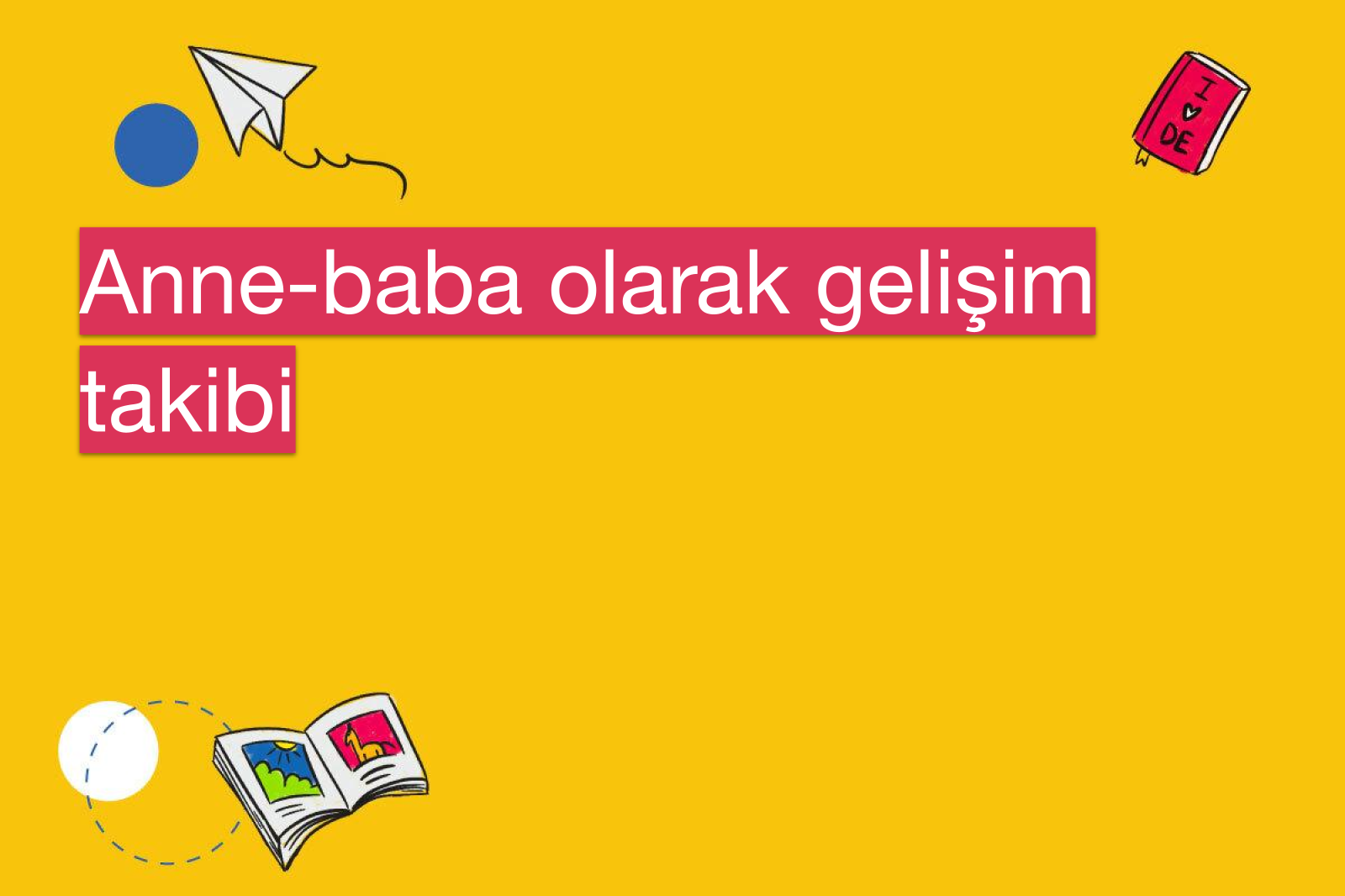 Anne-baba olarak gelişim takibi