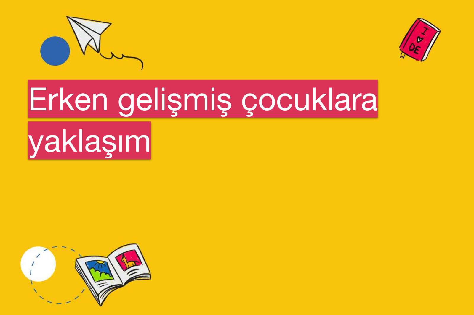 Erken gelişmiş çocuklara yaklaşım