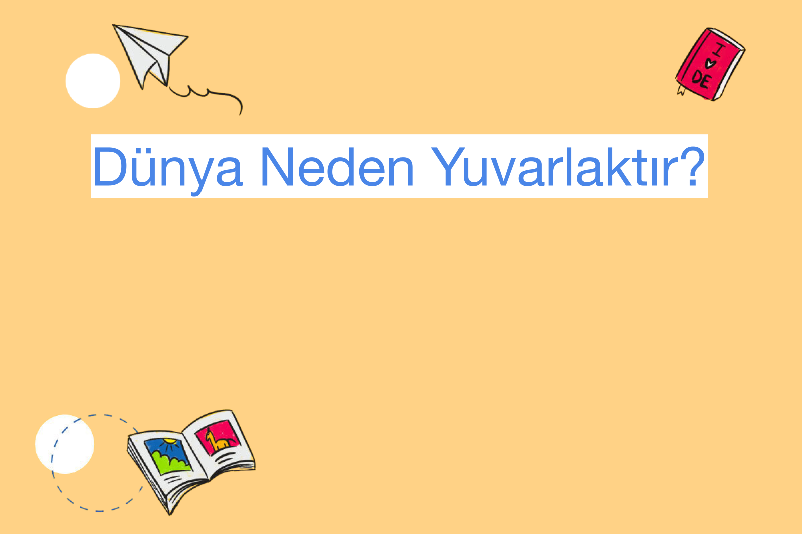Dünya Neden Yuvarlaktır?