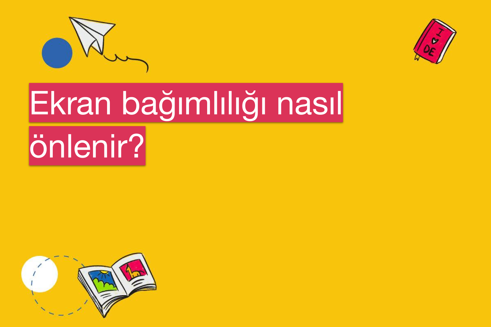 Ekran bağımlılığı nasıl önlenir?