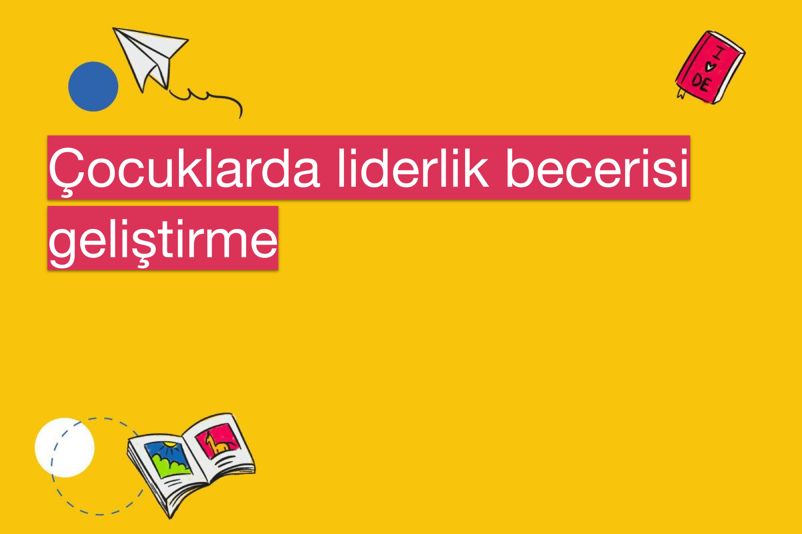 Çocuklarda liderlik becerisi geliştirme