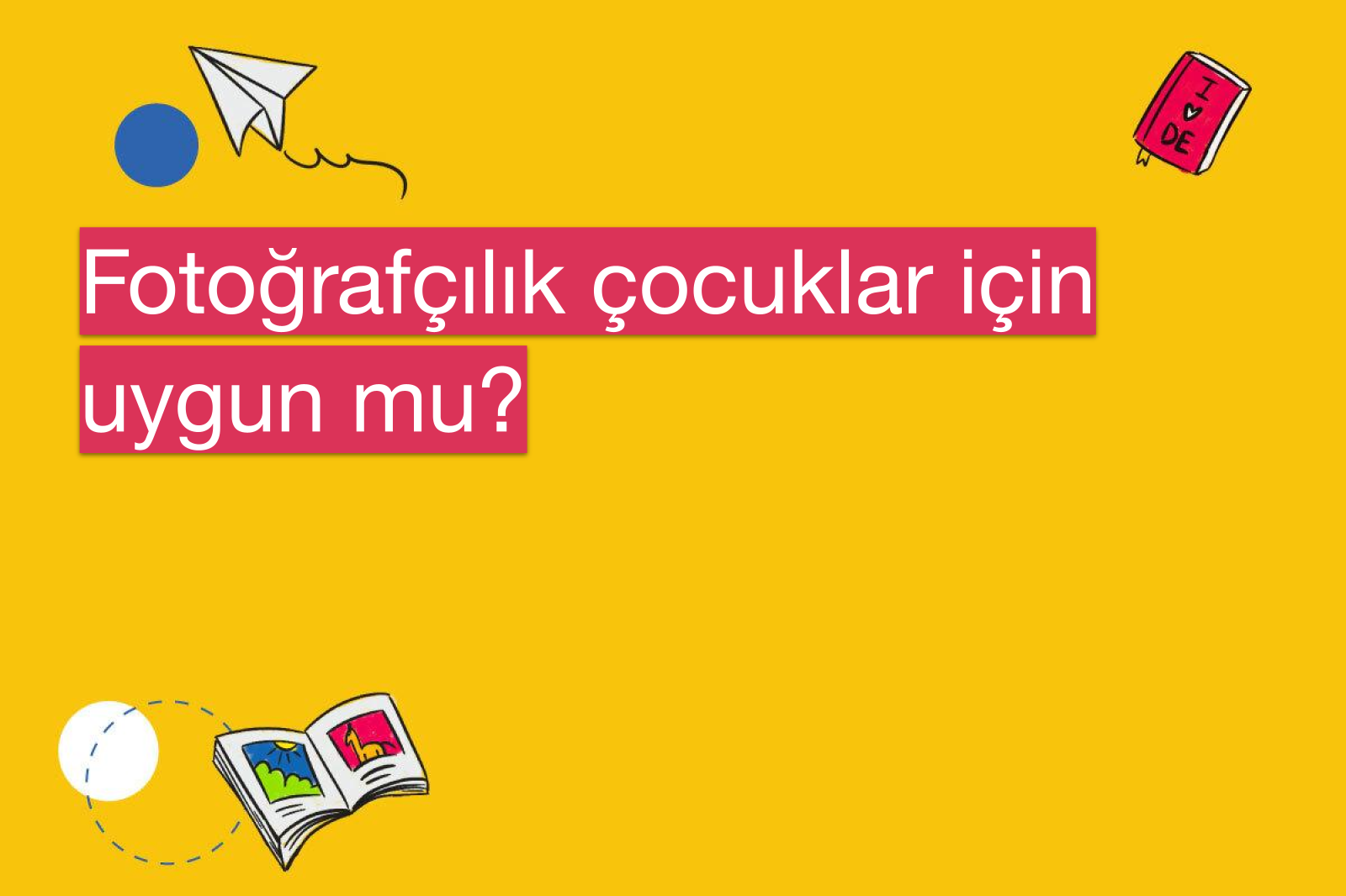 Fotoğrafçılık çocuklar için uygun mu?