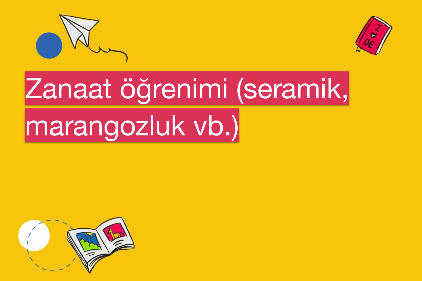 Zanaat öğrenimi (seramik, marangozluk vb.)