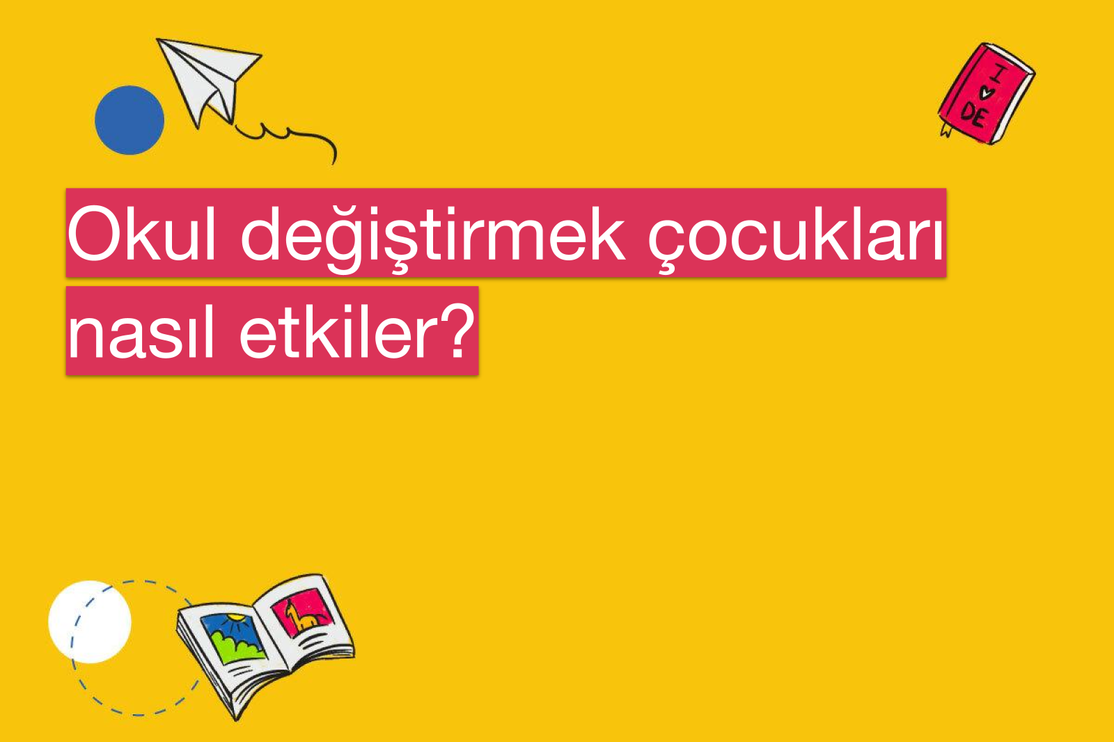 Okul değiştirmek çocukları nasıl etkiler?