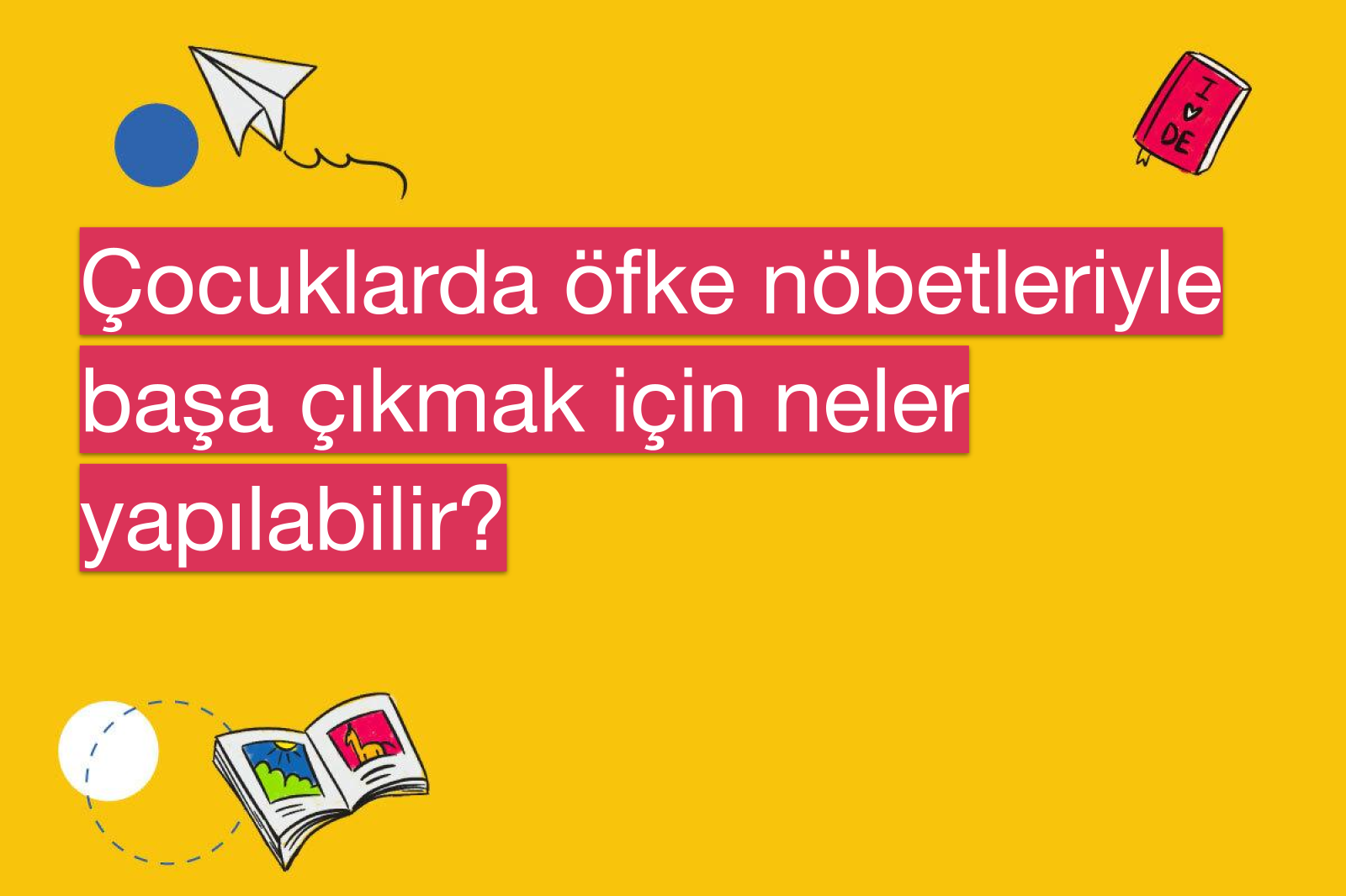 Çocuklarda öfke nöbetleriyle başa çıkmak için neler yapılabilir?