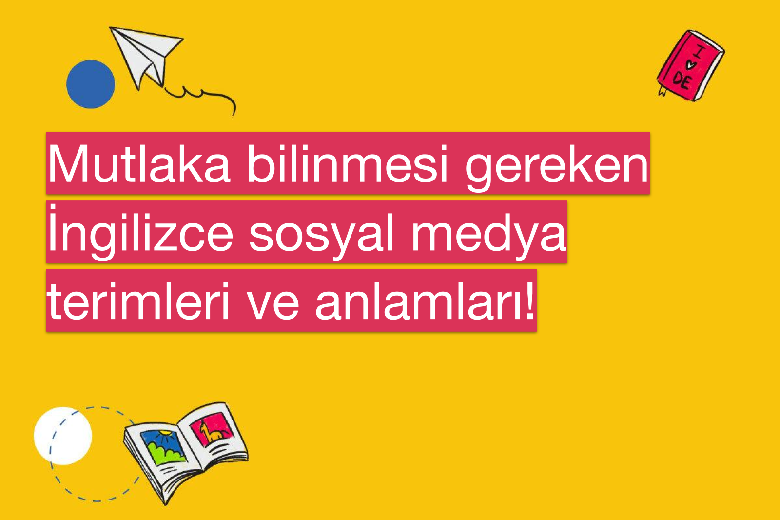Mutlaka bilinmesi gereken İngilizce sosyal medya terimleri ve anlamları!