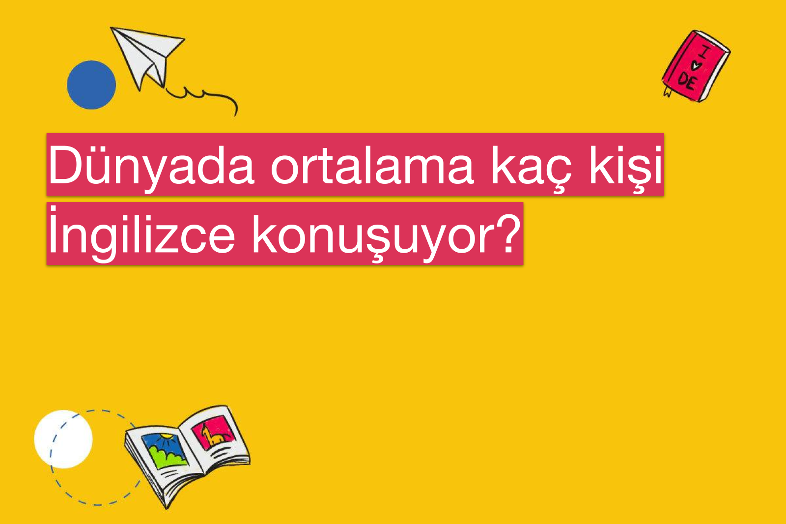 Dünyada ortalama kaç kişi İngilizce konuşuyor?