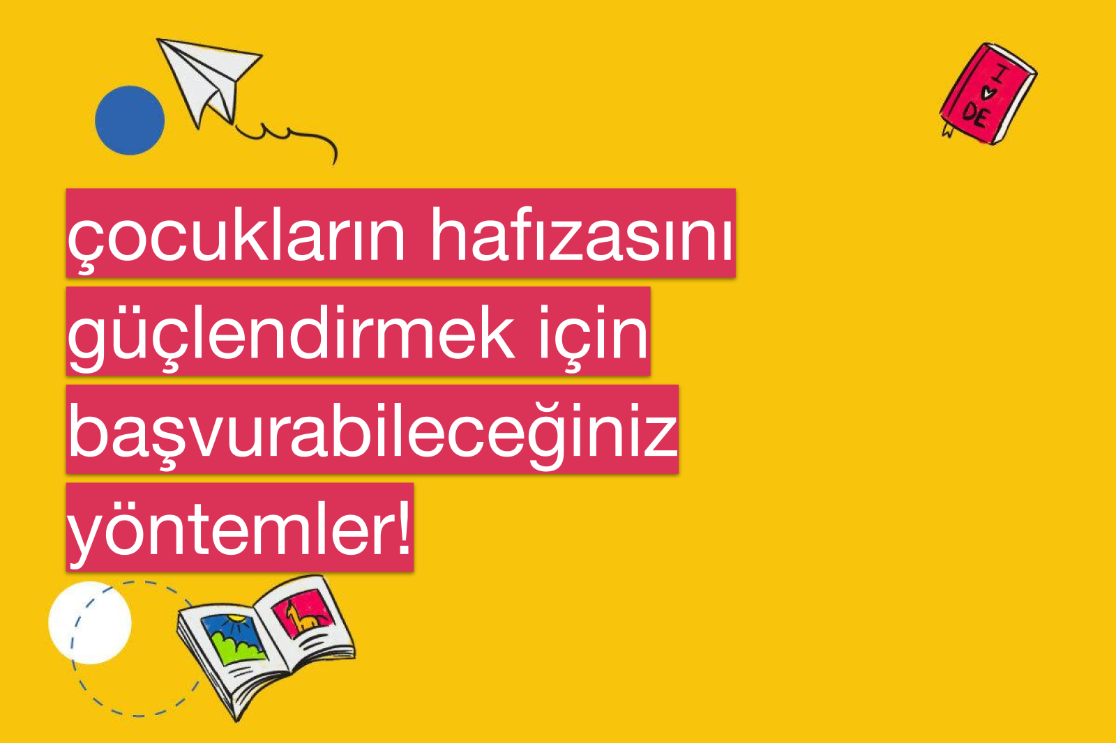 çocukların hafızasını güçlendirmek için başvurabileceğiniz yöntemler!