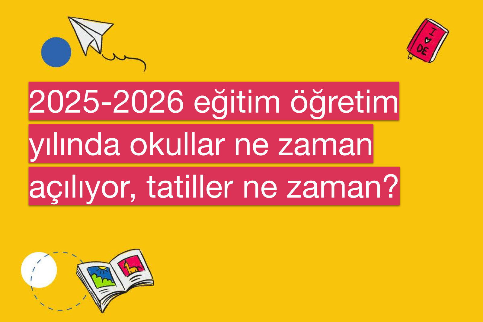 2025-2026 eğitim öğretim yılında okullar ne zaman açılıyor, tatiller ne zaman?