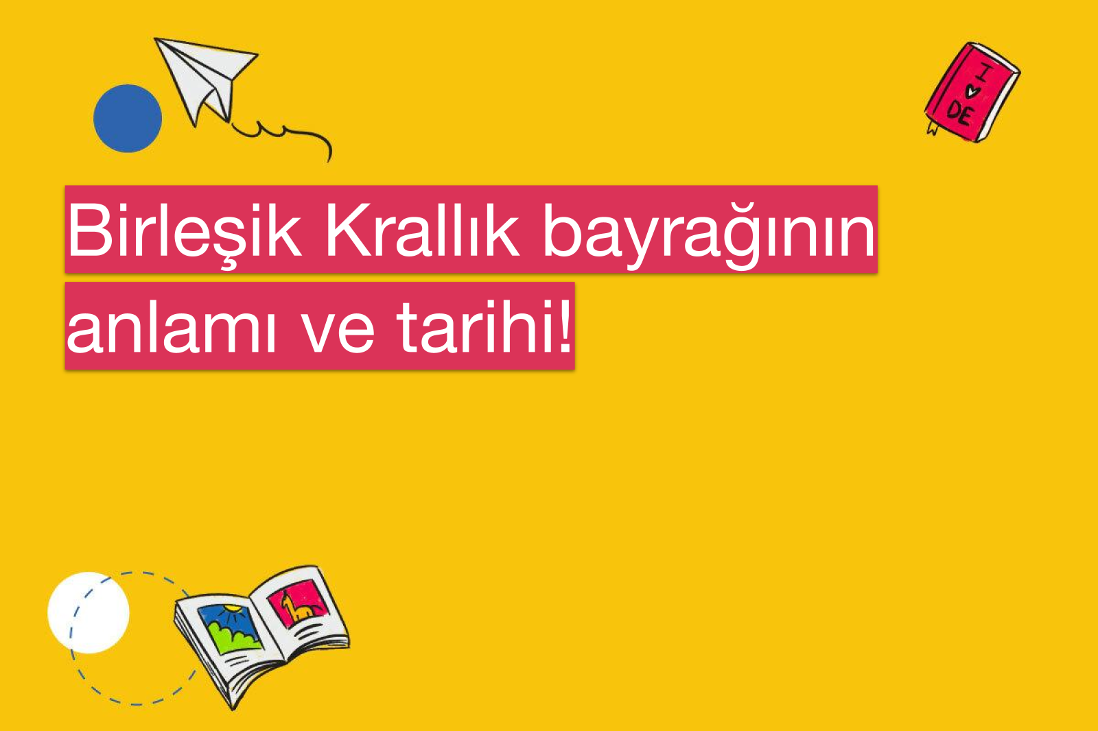 Birleşik Krallık bayrağının anlamı ve tarihi!