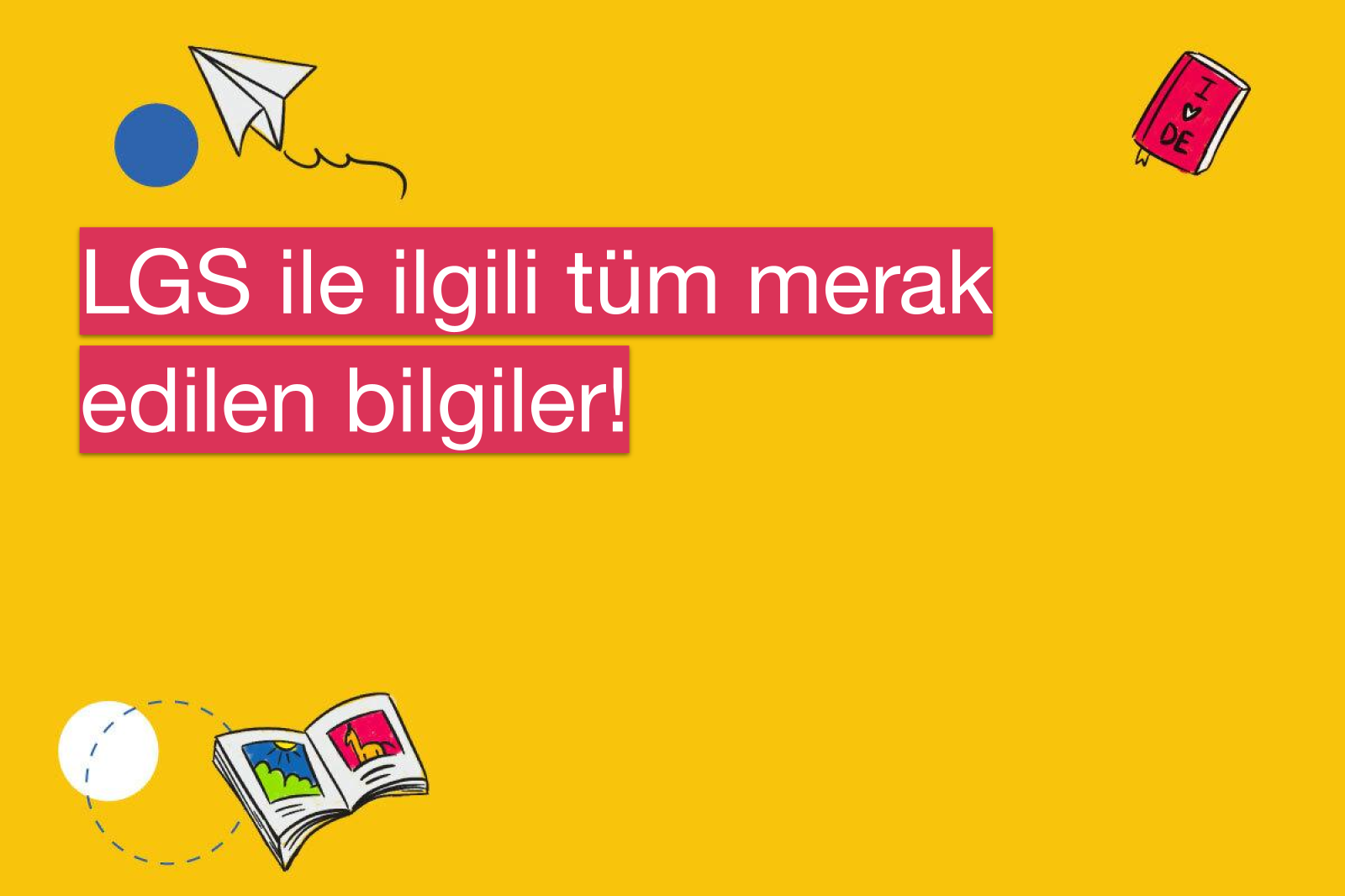 LGS ile ilgili tüm merak edilen bilgiler!