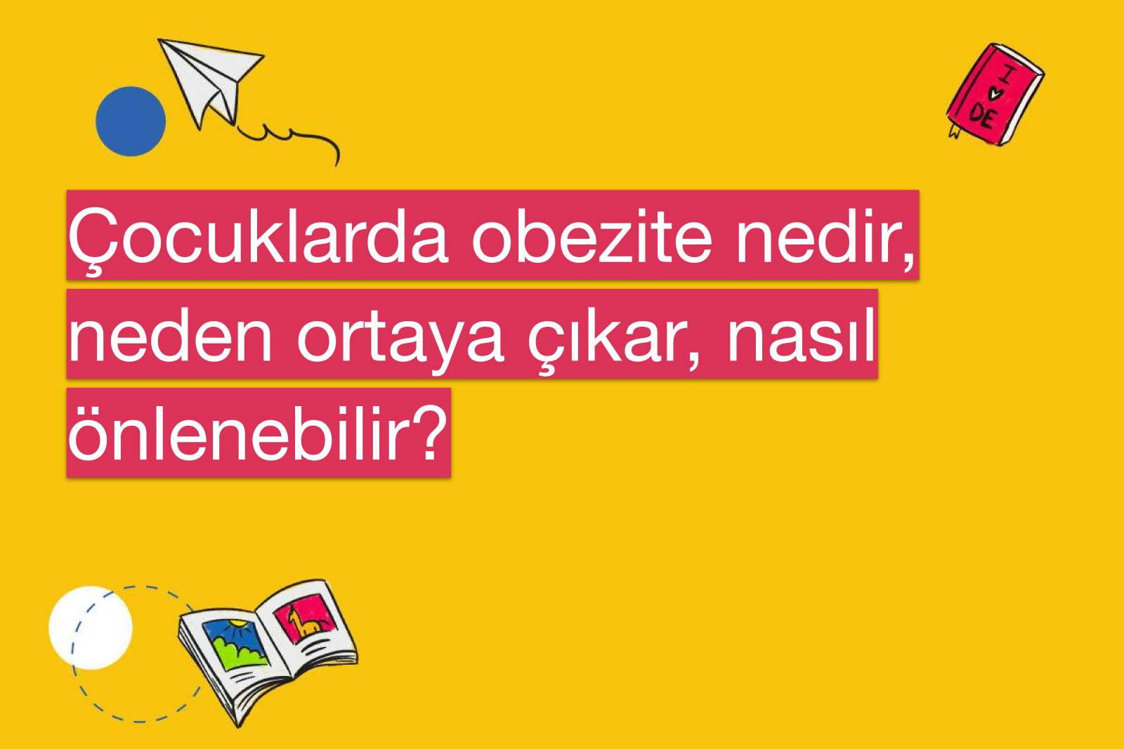 Çocuklarda obezite nedir, neden ortaya çıkar, nasıl önlenebilir?