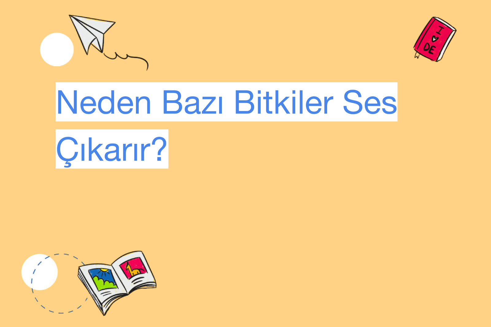 Neden Bazı Bitkiler Ses Çıkarır?